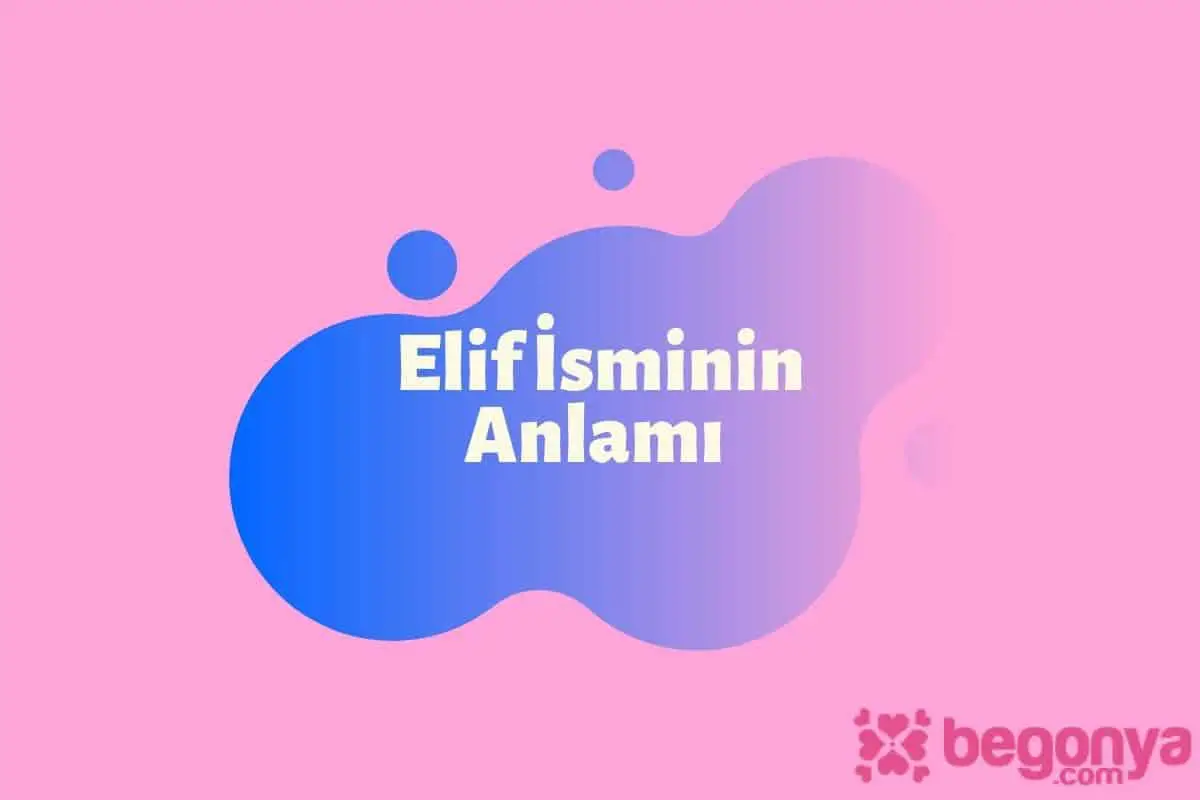 Elif İsminin Anlamı Analizi ve Özellikleri