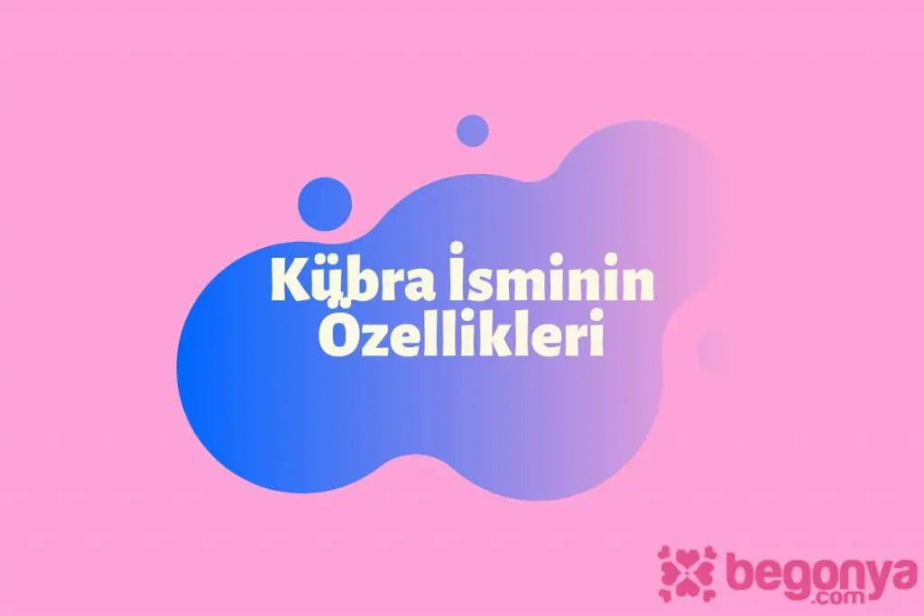 Kübra İsminin Özellikleri