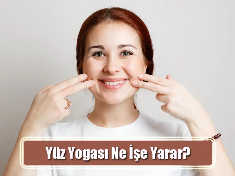 Yüz Yogası Ne İşe Yarar?