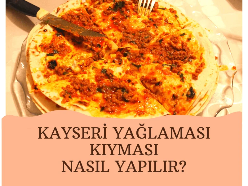 Kayseri Yağlaması Kıyması Nasıl Yapılır?